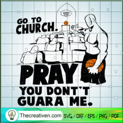Go To Church Pray You Dont Guard Me SVG, Sports SVG, Basketball SVG