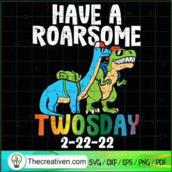 Have A Roarsome Twosday 2-22-22 SVG, Happy Twosday SVG, Dinosaur SVG