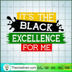 It's The Black Excellence For Me SVG Cut File for Cricut & Silhouette