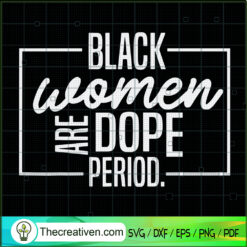 Black Women Are Dope Period SVG, Quotes SVG, Black People SVG