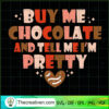 Buy Me Chocolate And Tell Me Im Pretty copy