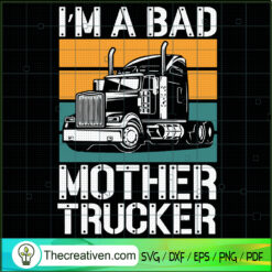 I’m A Bad Mother Trucker SVG Cut File for Cricut & Silhouette
