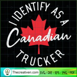 Identify As A Canadia Trucker SVG Cut File for Cricut & Silhouette