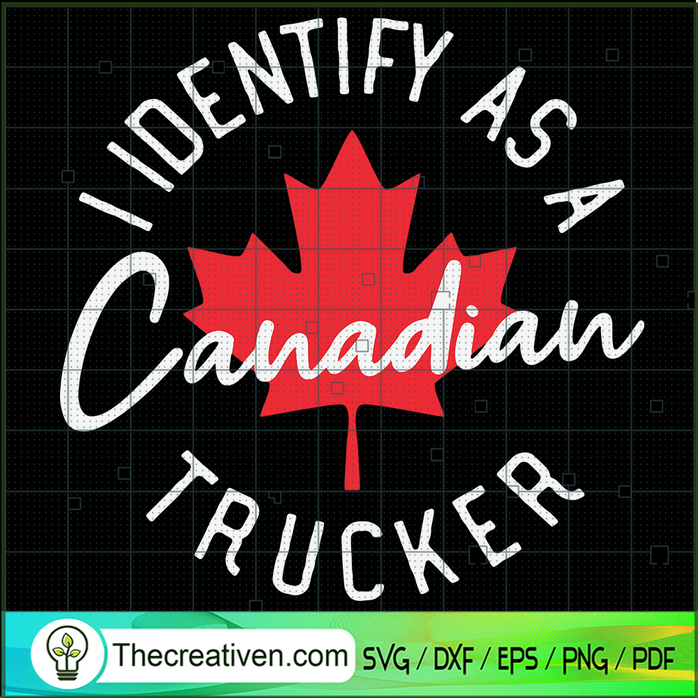 Identify As A Canadia Trucker SVG Cut File for Cricut & Silhouette 1 Identify As A Canadia Trucker SVG Cut File for Cricut & Silhouette