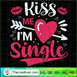Kiss Me I'm Single SVG Cut File for Cricut & Silhouette
