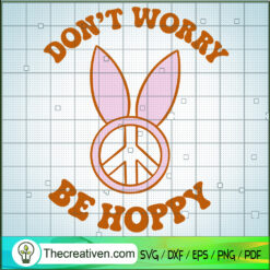 Don't Worry Be Hoppy SVG, Peace SVG, Bunny SVG