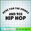 Here For The Drinks And 90s Hip Hop SVG, Funny Quotes SVG 3 Here For The Drinks And 90s Hip Hop Funny Rap Quote copy
