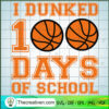 I Dunked 100 Days Of School SVG Cut File for Cricut & Silhouette 3 I Dunked 100 DAys of School copy