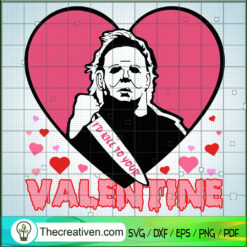Michael Myers Valentine SVG, I'd Kill To Your SVG, Anti Valentines SVG