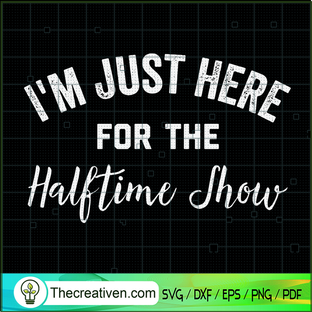I'm Just Here For The Halftime Show SVG Cut File for C Design 83287 1 I'm Just Here For The Halftime Show SVG Cut File for C Design 83287