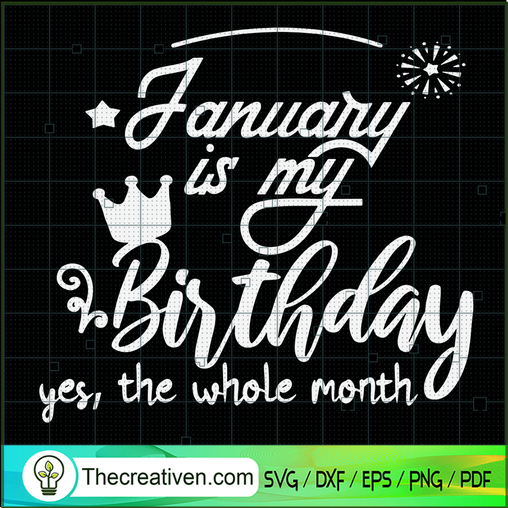 January Is My Birthday SVG, The Whole Month SVG, Birthday SVG 1 January Is My Birthday SVG, The Whole Month SVG, Birthday SVG