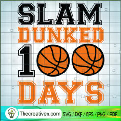 Slam Dunk 100 Days SVG, Happy 100th Day Of School SVG, Basketball SVG