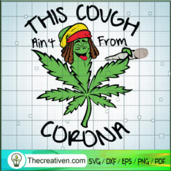 This Cough Ain From Corona SVG, Cannabis SVG, Weed Funny SVG