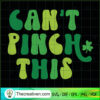 Can't Pinch This SVG, St.Patrick's Day SVG, Funny St.Patrick's Day SVG