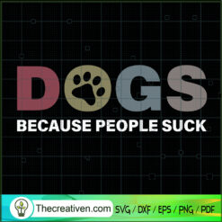 Dogs Because People Suck SVG, Funny Quotes SVG, Dog SVG