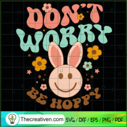 Don't Worry Be Hoppy SVG, Easter Day SVG, Happy Easter SVG