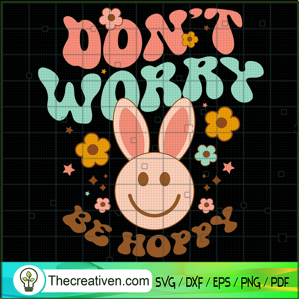 Don't Worry Be Hoppy SVG, Easter Day SVG, Happy Easter SVG 1 Don't Worry Be Hoppy SVG, Easter Day SVG, Happy Easter SVG