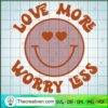 Love More Worry Less SVG, Love Emoji SVG, Happy Valentines Day SVG 2 Love More Worry Less copy