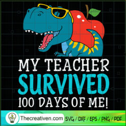 My Teacher Survived 100 Days SVG Cut File for Cricut