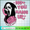 No You Hand Up SVG, Funny Valentines Day SVG, Scream Ghost SVG 3 No you hang up copy