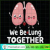 We Be Lung Together SVG Cut File for Cricut & Silhouette 3 We Belung Together Valentines Day Cute Pun Matching Couple copy