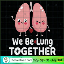 We Be Lung Together SVG Cut File for Cricut & Silhouette
