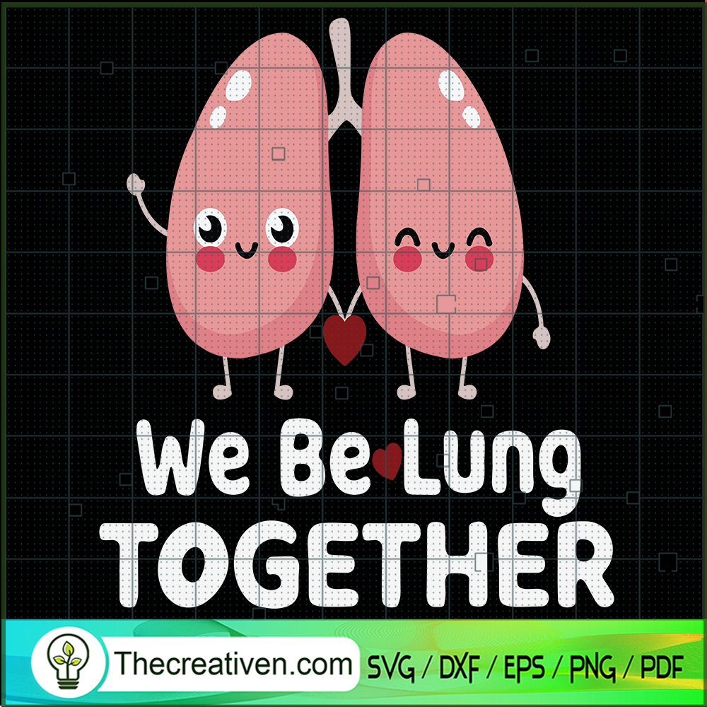 We Be Lung Together SVG Cut File for Cricut & Silhouette 1 We Be Lung Together SVG Cut File for Cricut & Silhouette