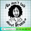We Don't Talk About Bruno SVG, Bruno SVG, Funny Cartoon SVG 2 We dont talk about Bruno 1 copy