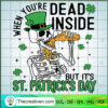 When You're Dead Inside But SVG Cut File for Cricut Design 84025 3 When Youre Dead Inside But It St.Patricks Day copy