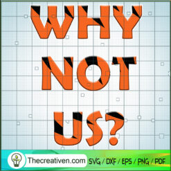 Why Not Us? SVG, Cincinnati Bengals SVG, Funny Quotes SVG