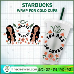 You Are So Loved Starbucks C SVG Cut File for Cricut