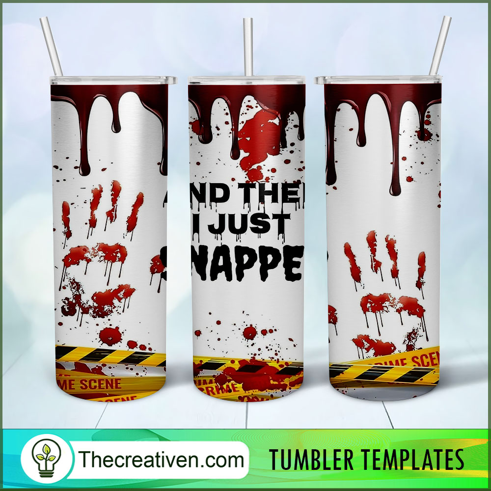 And Then I Just Snapped Full Tumbler Wrap Tumbler Wrap Design 87895 1 And Then I Just Snapped Full Tumbler Wrap Tumbler Wrap Design 87895