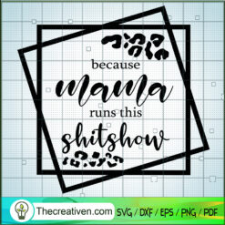 Because Mama Runs This Shitshow SVG Cut File for Cricut & Silhouette