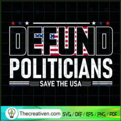 Defund Politicians Save The USA SVG, Police SVG, USA Flag SVG