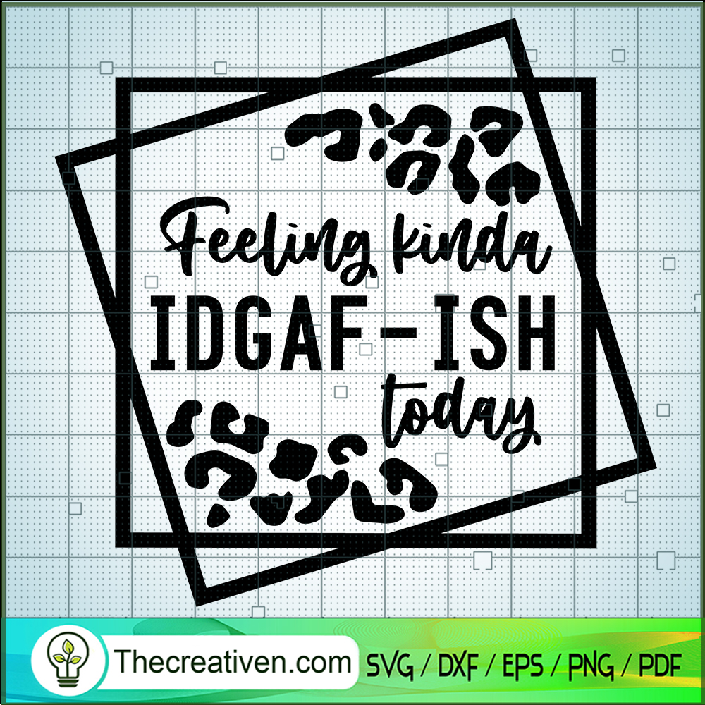 Feeling Kinda IDGAF-Ish Today SVG, IDGAF-Ish Today SVG, Quotes SVG 1 Feeling Kinda IDGAF-Ish Today SVG, IDGAF-Ish Today SVG, Quotes SVG