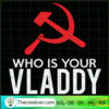 Who Is Your Vladdy SVG Cut File for Cricut & Silhouett Design 88182 2 Who Is You Vladdy Funny Russian Spy Putin Trump 2020 copy