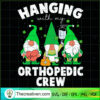 Hanging With My Orthopedic Crew SVG Cut File for Cricut & Silhouette 3 Gnome Hanging With Orthopedic Nurse St Patricks Day copy