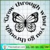 Grow Through What You Go Through SVG, Butterfly SVG, Grow Through SVG 3 Grow Through What You Go Through copy