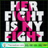 Her Fight Is My Fight SVG, Cancer Awareness SVG, Cancer Ribbon SVG