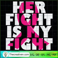 Her Fight Is My Fight SVG, Cancer Awareness SVG, Cancer Ribbon SVG