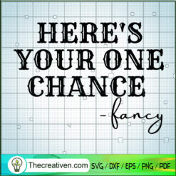 Here's Your One Chance SVG, Fancy SVG, Quotes SVG