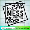 Hot Mess Express SVG, Leopard SVG, Popular SVG 3 Hot Mess Express copy