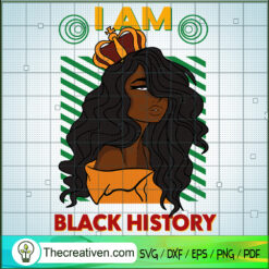 I Am Black History SVG, Africa SVG, Black Queen SVG