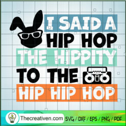 I Said A Hip Hop The Hippity SVG Cut File for Cricut
