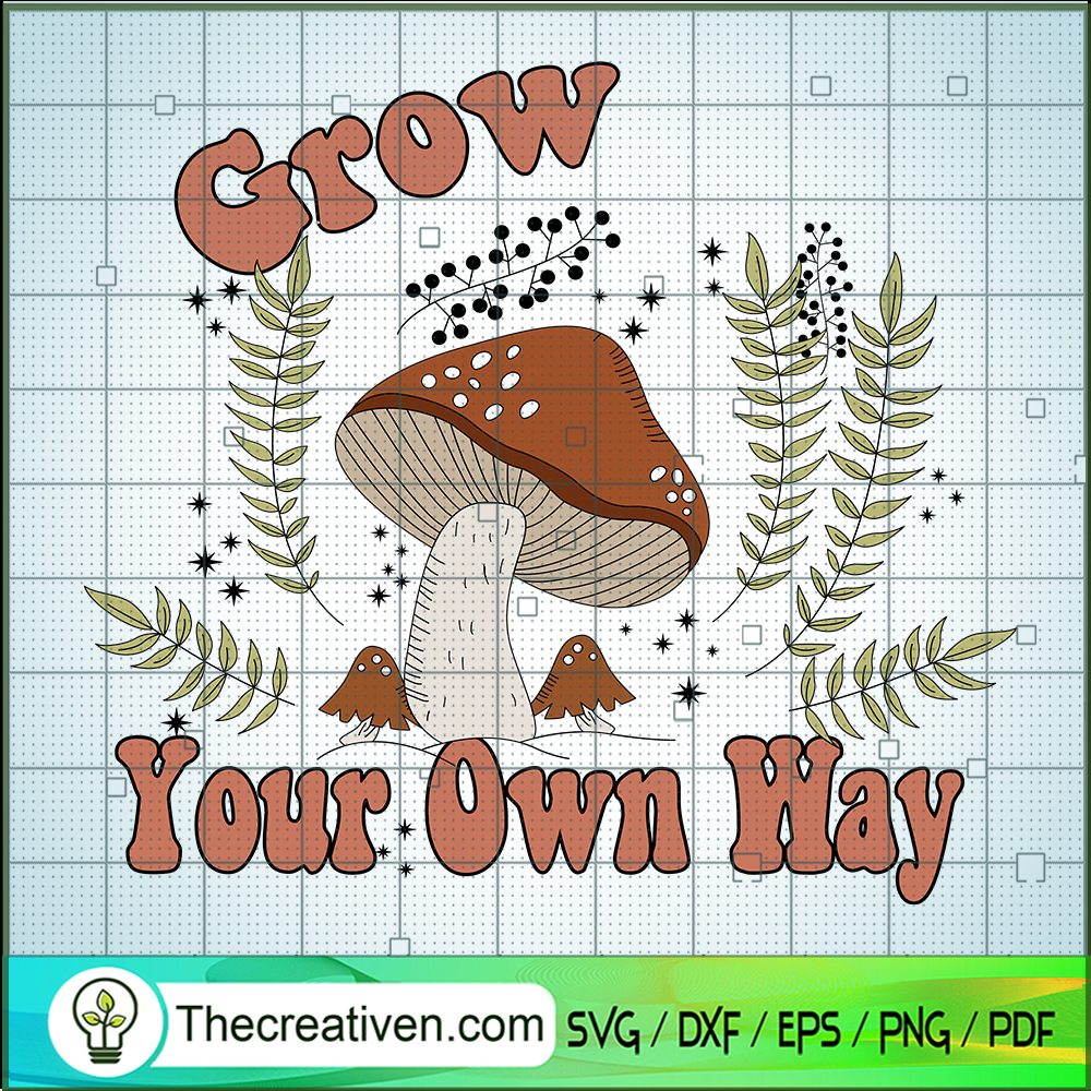Grow Your Own Way SVG, Mushroom SVG, Quotes SVG 1 Grow Your Own Way SVG, Mushroom SVG, Quotes SVG