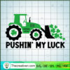 Pushin My Luck SVG, Funny St.Patrick's Day SVG, Bulldozer Shamrock SVG