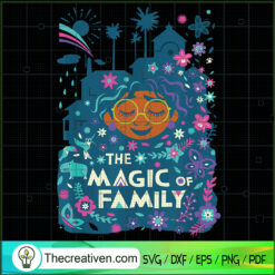The Magic Of Family SVG, Disney Encanto SVG, Mirabel SVG