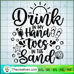 Drink In My Hand Toes In The Sand SVG, Quotes SVG