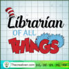Librarian Of All Things SVG, Dr.Seuss SVG, Read Across America