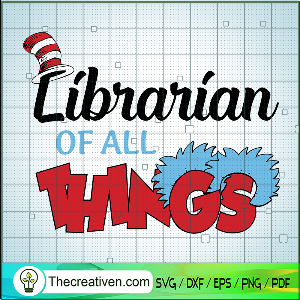 Librarian Of All Things SVG, Dr.Seuss SVG, Read Across America 1 Librarian Of All Things SVG, Dr.Seuss SVG, Read Across America